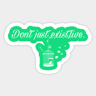 Don't just exist, live! Sticker